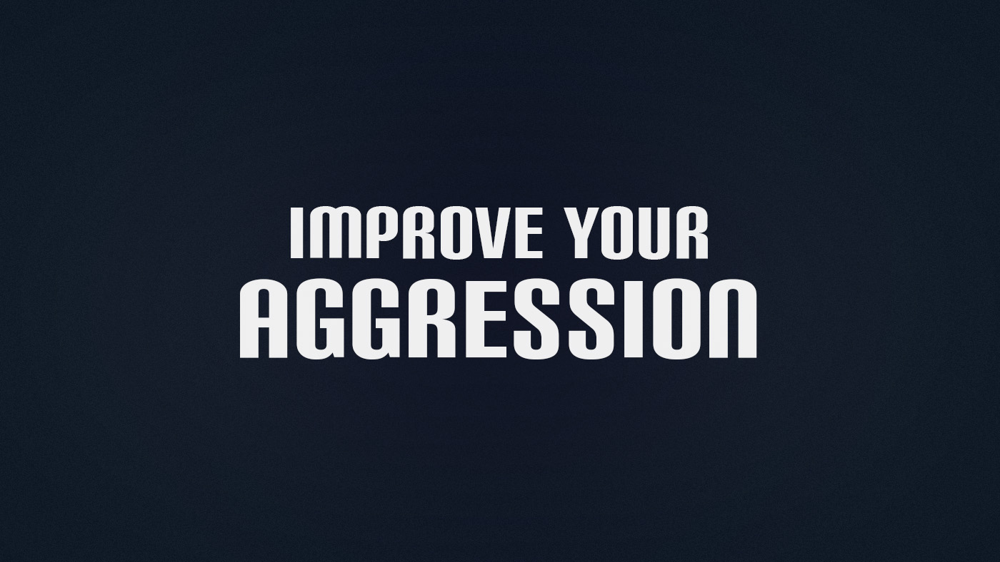 How to Control and Improve your Aggression