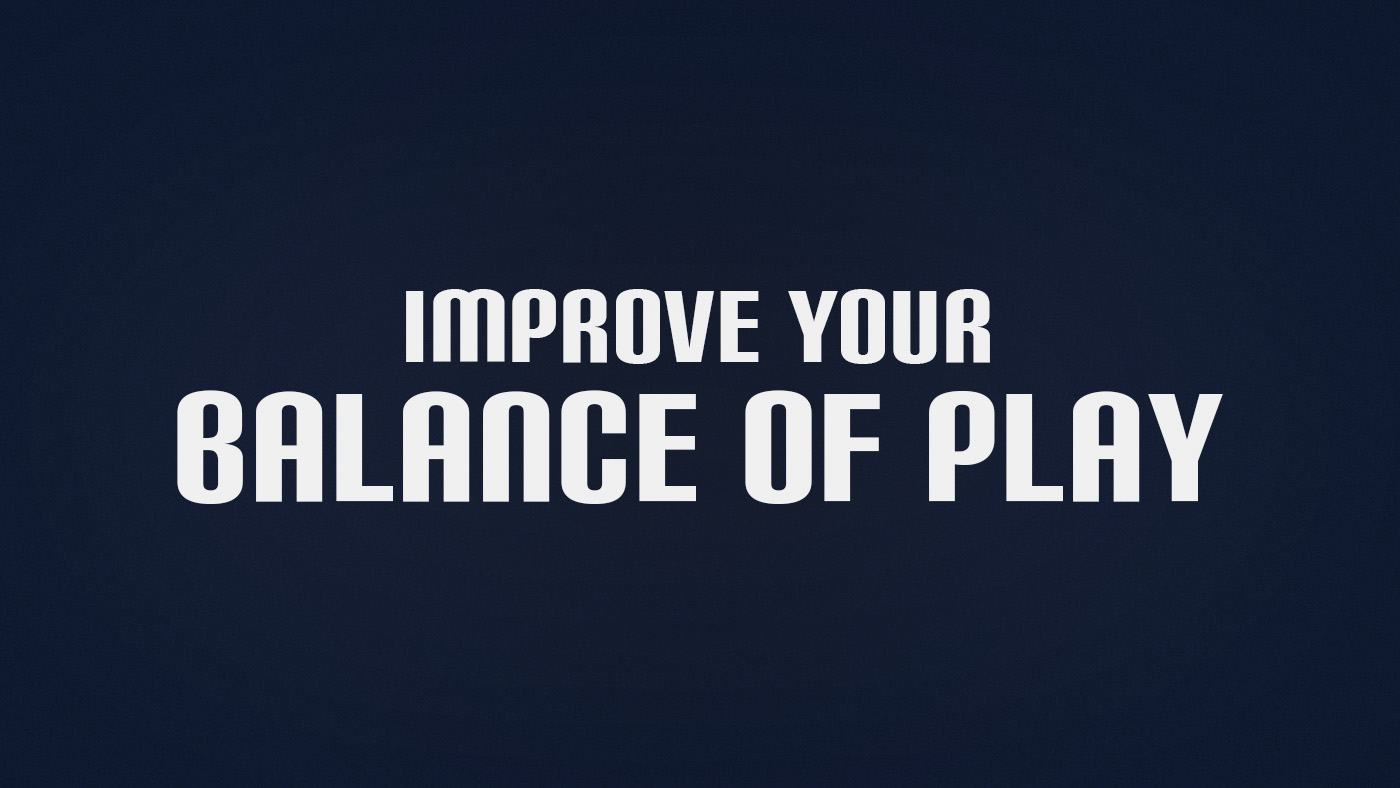 How to Improve Balance of Play