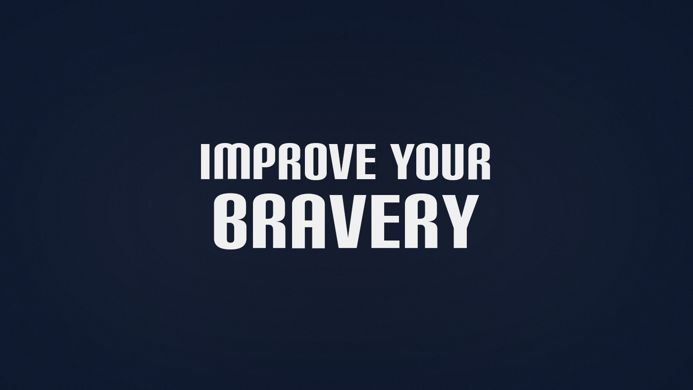 How to Improve Bravery