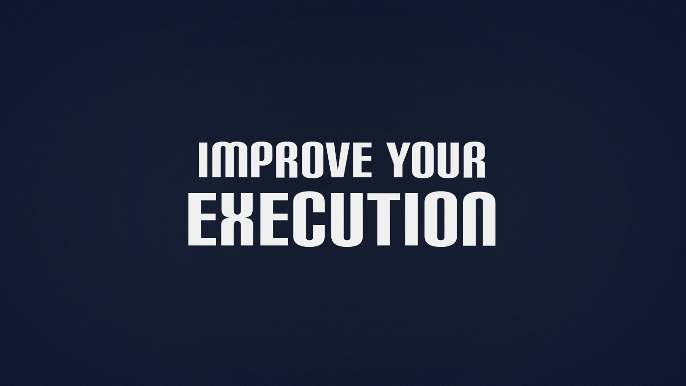 How to Improve Execution