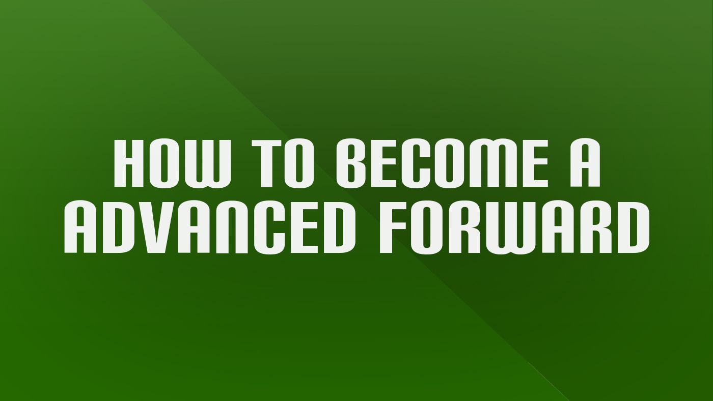 How to Become an Advanced Forward
