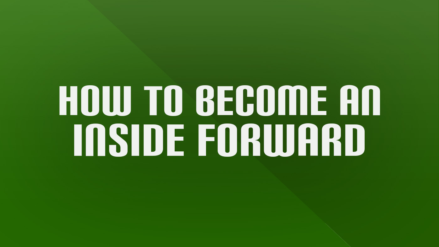 How to Become an Inside Forward