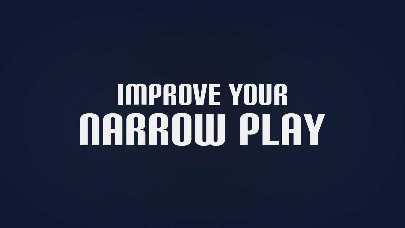 How to Improve Narrow Play
