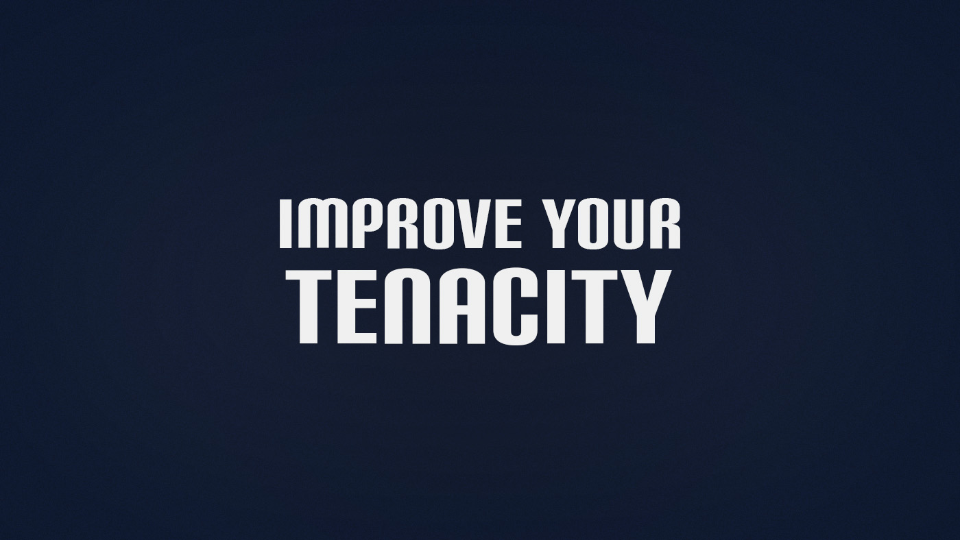 How to Improve Tenacity